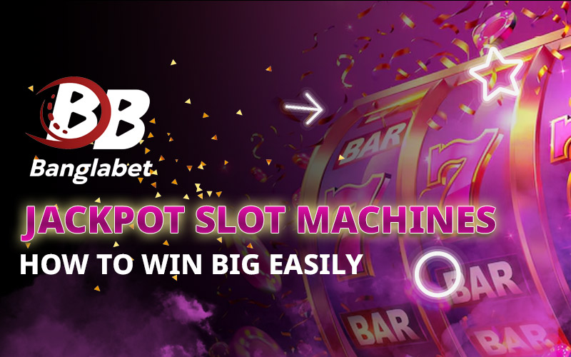 Jackpot Slot Machines – How to Win Big Easily