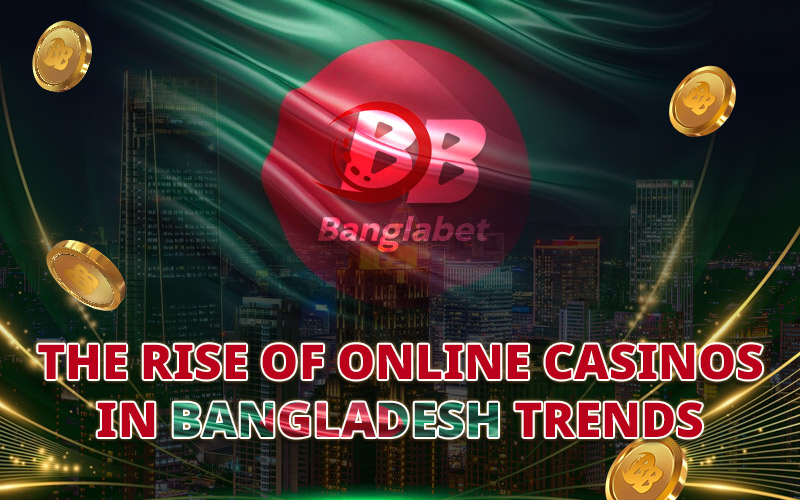 The Rise of Online Casinos in Bangladesh Trends