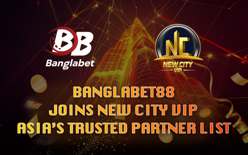 Banglabet88 Joins New City VIP Asia’s Trusted Partner List