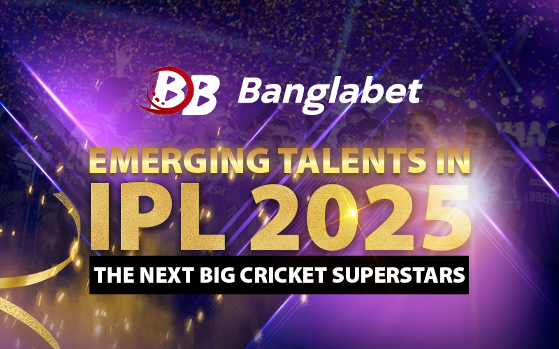 Emerging Talents in IPL 2025 – The Next Big Cricket Superstars