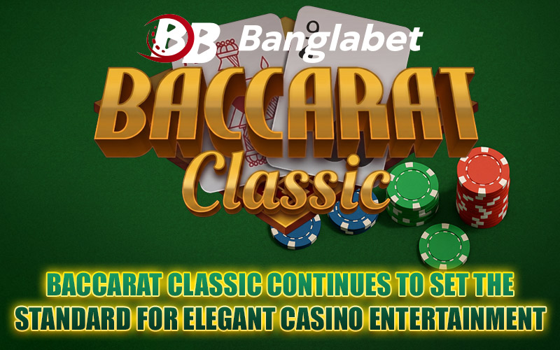 Baccarat Classic Continues to Set the Standard for Elegant Casino Entertainment Baccarat Classic Continues to Set the Standard for Elegant Casino Entertainment
