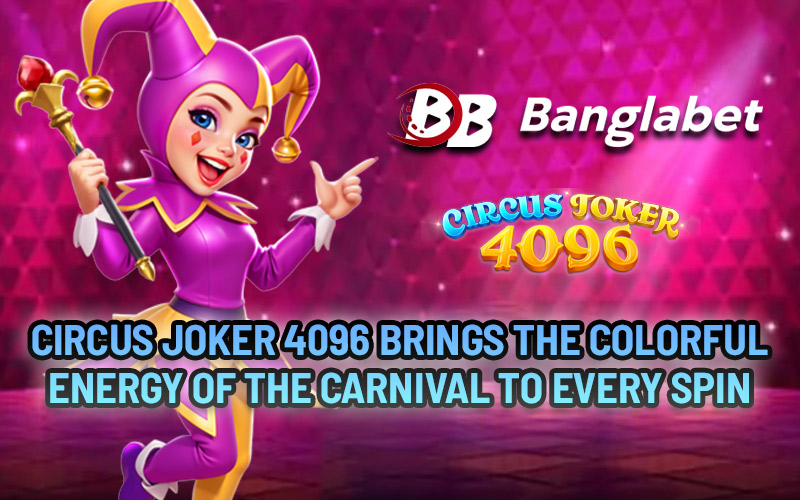 Circus Joker 4096 Brings the Colorful Energy of the Carnival to Every Spin
