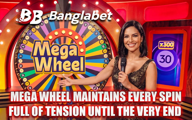 Mega Wheel Maintains Every Spin Full of Tension until the Very End