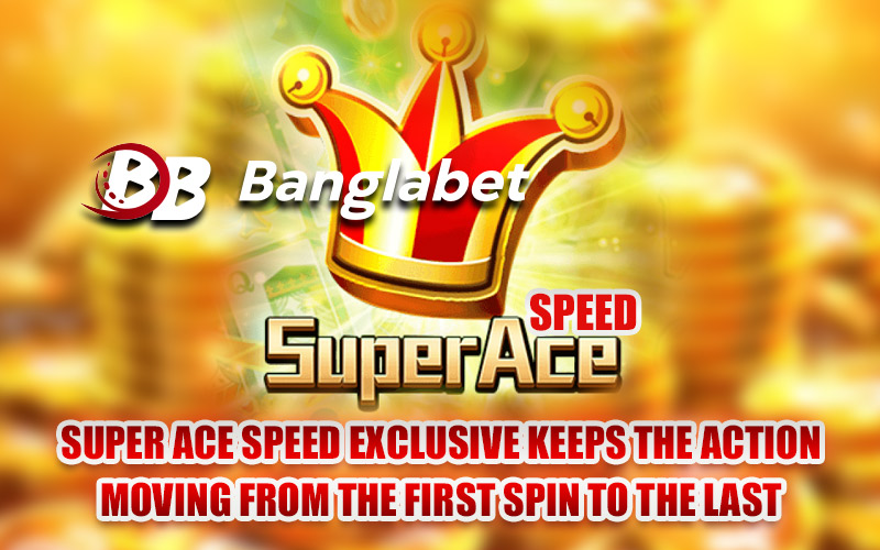 Super Ace Speed Exclusive Keeps the Action Moving from the First Spin to the Last